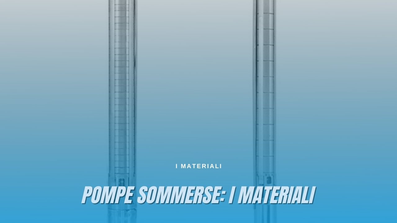 Pompe sommerse: i materiali